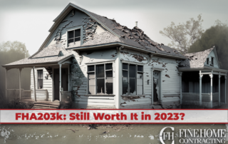 Dilapidated house with peeling paint and a damaged roof, overlaid with the text "FHA203k: Still Worth It in 2023?" and Fine Home Contracting logo.