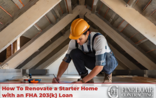 A person in construction gear working in an attic with text: "How To Renovate a Starter House with an FHA 203(k) Loan" and Fine Home Contracting logo.